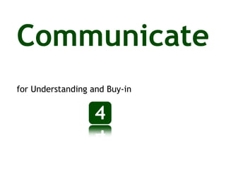 Communicate   for Understanding and Buy-in 4 