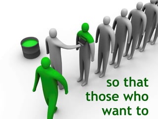 so that those who want to 