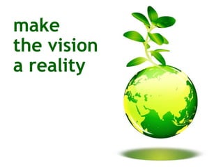 make  the vision  a reality 