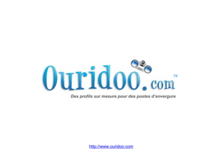 Des profils sur mesure pour des postes d’envergure




        http://www.ouridoo.com
 