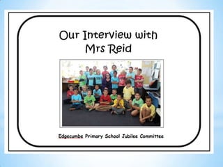 Our interview with Mrs Reid