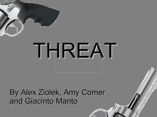 THREAT By Alex Ziolek, Amy Comer and Giacinto Manto 