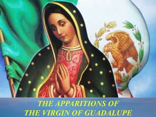 THE APPARITIONS OF
THE VIRGIN OF GUADALUPE
 