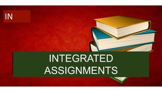 INTEGRATED
ASSIGNMENTS
IN
 