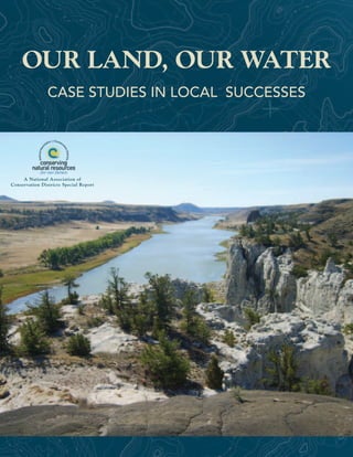 Our Land, Our Water
                Case studies in LoCaL suCCesses




     A National Association of
Conservation Districts Special Report
 