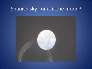 Spanish sky…or is it the moon?
 