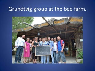 Grundtvig group at the bee farm.
 