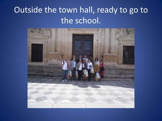 Outside the town hall, ready to go to
             the school.
 