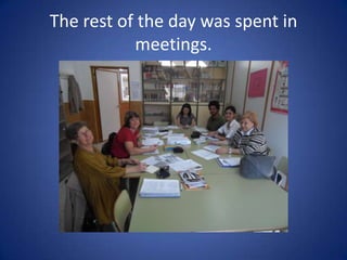 The rest of the day was spent in
           meetings.
 