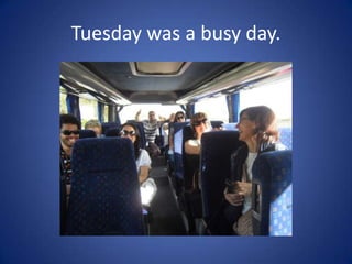 Tuesday was a busy day.
 