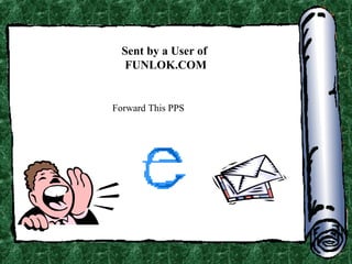 Sent by a User of
FUNLOK.COM

Forward This PPS

 
