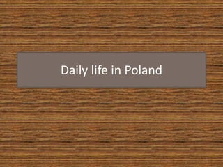 Daily life in Poland
 