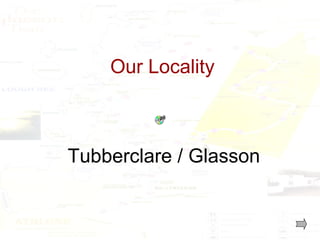 Our Locality

Tubberclare / Glasson

 