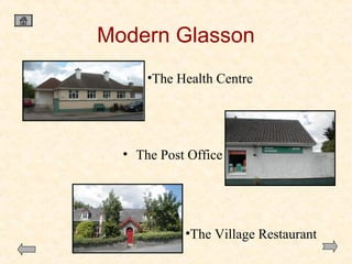 Modern Glasson
•The Health Centre

• The Post Office

•The Village Restaurant

 