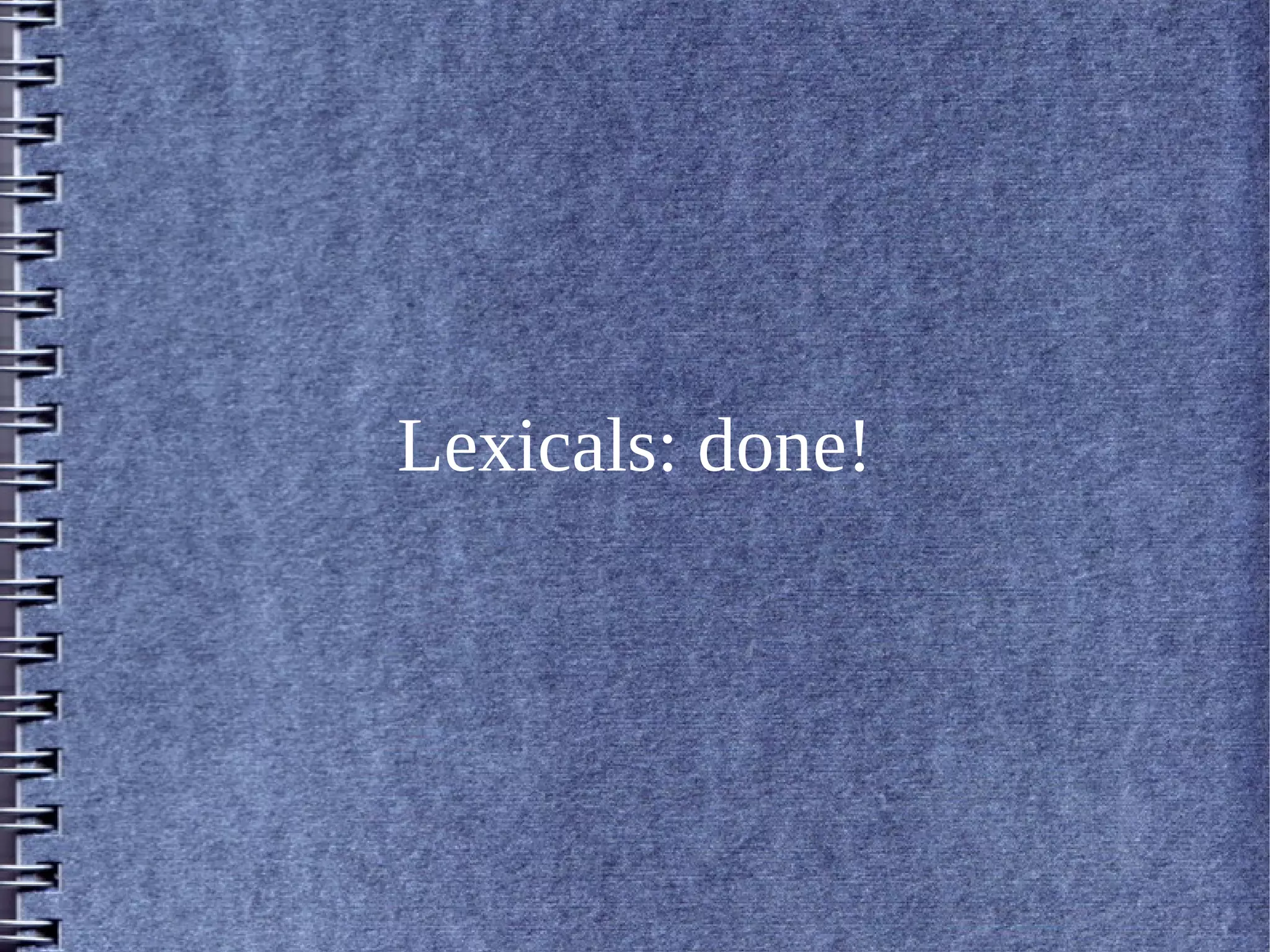 Lexicals: done!
 