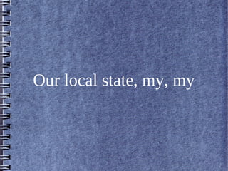 Our local state, my, my
 