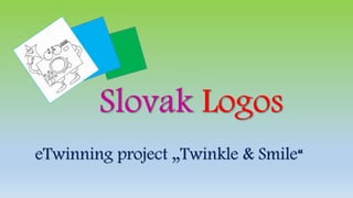 Slovak Logos
eTwinning project „Twinkle & Smile“
 