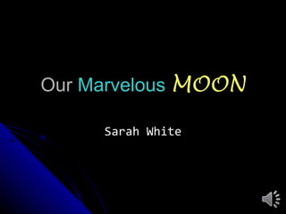 Our  Marvelous   MOON Sarah White 