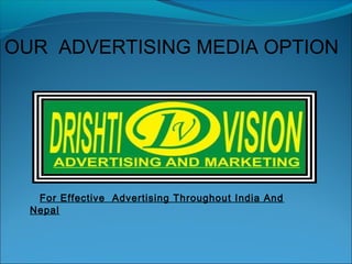 For Effective Advertising Throughout India And
Nepal
OUR ADVERTISING MEDIA OPTION
 