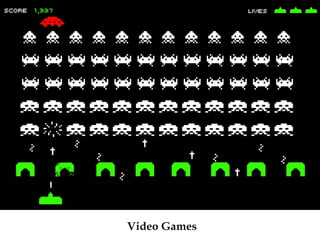 Video Games
 