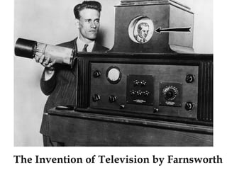 The Invention of Television by Farnsworth
 