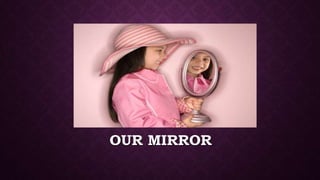 OUR MIRROR
 