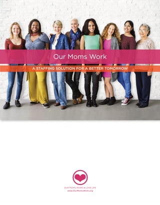 Our Moms Work
A STAFFING SOLUTION FOR A BETTER TOMORROW
 
