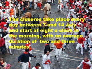 • The closures take place every
day between 7 and 14 July
and start at eight o`clock in
the morning, with an average
duration of two and three
minutes.
 