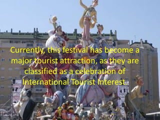 Currently, this festival has become a
major tourist attraction, as they are
classified as a celebration of
International Tourist Interest.
 