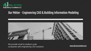 OurMétier-Engineering CAD&BuildingInformation Modeling
We provide small to medium-scale
companies with engineering CAD solutions www.siliconconsultant.com
 
