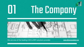 TheCompany
We are one of the leading CAD & BIM solutions provider
01
www.siliconconsultant.com
 