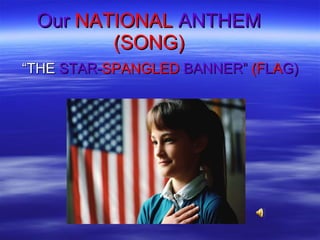 Our   NATIONAL  ANTHEM  (SONG) ,[object Object]