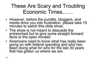 These Are Scary and Troubling Economic Times…… ,[object Object],[object Object],[object Object],[object Object]