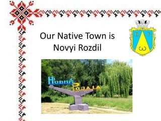 Our Native Town is
Novyi Rozdil
 