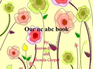 Our nc abc book

         By:
    Lauren Haney
        and
   Rhonda Cooper
 