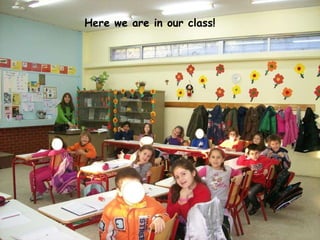 Here we are in our class! 