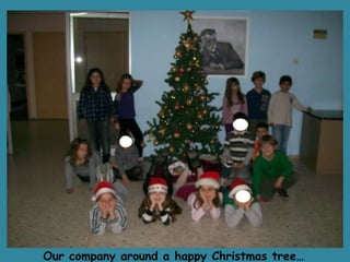 Our company around a happy Christmas tree… 