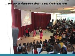 …  and our performance about a sad Christmas tree  