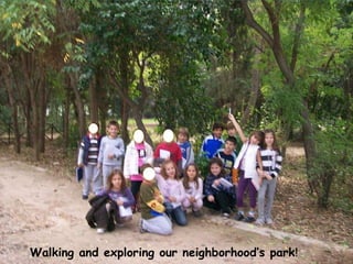 Walking and exploring our neighborhood’s park ! 