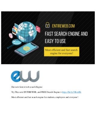 Our new fastest web search Engine
Try This new ENTIREWEB, and FREE Search Engine > https://bit.ly/3BcteBk
Most efficient and fast search engine for students, employees and everyone!
 
