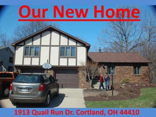 Our New Home 1913 Quail Run Dr. Cortland, OH 44410 