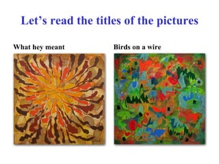 Let’s read the titles of the pictures What hey meant Birds on a wire