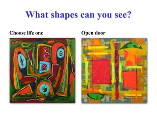 What shapes can you see? Choose life one Open door
