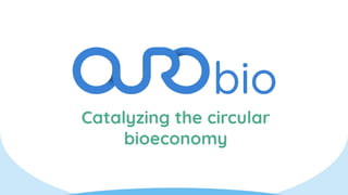 Catalyzing the circular
bioeconomy
 