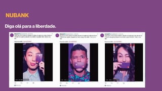 NUBANK
Diga olá para a liberdade.
 