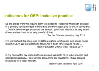 Indicators for OEP: Inclusive practice
14
So the group work will require them to select one resource which can be used
in ...