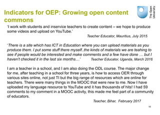 Indicators for OEP: Growing open content
commons
16
‘I work with students and inservice teachers to create content – we ho...