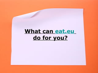 What can  eat.eu   do for you? 