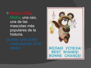 Moscú 1980 .  Misha , una oso, una de las mascotas más populares de la historia.  (a bear, one of the most popular of all times) 