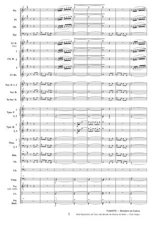 FUNARTE — Ministério da Cultura
5 Série Repertório de Ouro das Bandas de Música do Brasil — Ouro Negro
Pic.
Fl.
Ob.
Fgt.
Cl. E
(req.)
1
2
3
Cl. Bx.
Sxa. E 1, 2
Sxt. B
Sx.bar. E
1
2, 3
1
2, 3
1
2, 3
Bdn.
Tb.
Cb.
Tímp.
Tec.
(xilo, bells)
Cx.
Pts.
Bmb.
Cls. B
Tpas. F
Tpts. B
Tbns.
31
31
31
31
31
31
31
31
31
31
31
31
31
31
31
31
31
31
31
31
31
31
31
31
3 3
3 3
5
Ouro Negro PARTITURA 7.0:Funarte Hino Nacional 09.05.08 15:42 Page 5
 